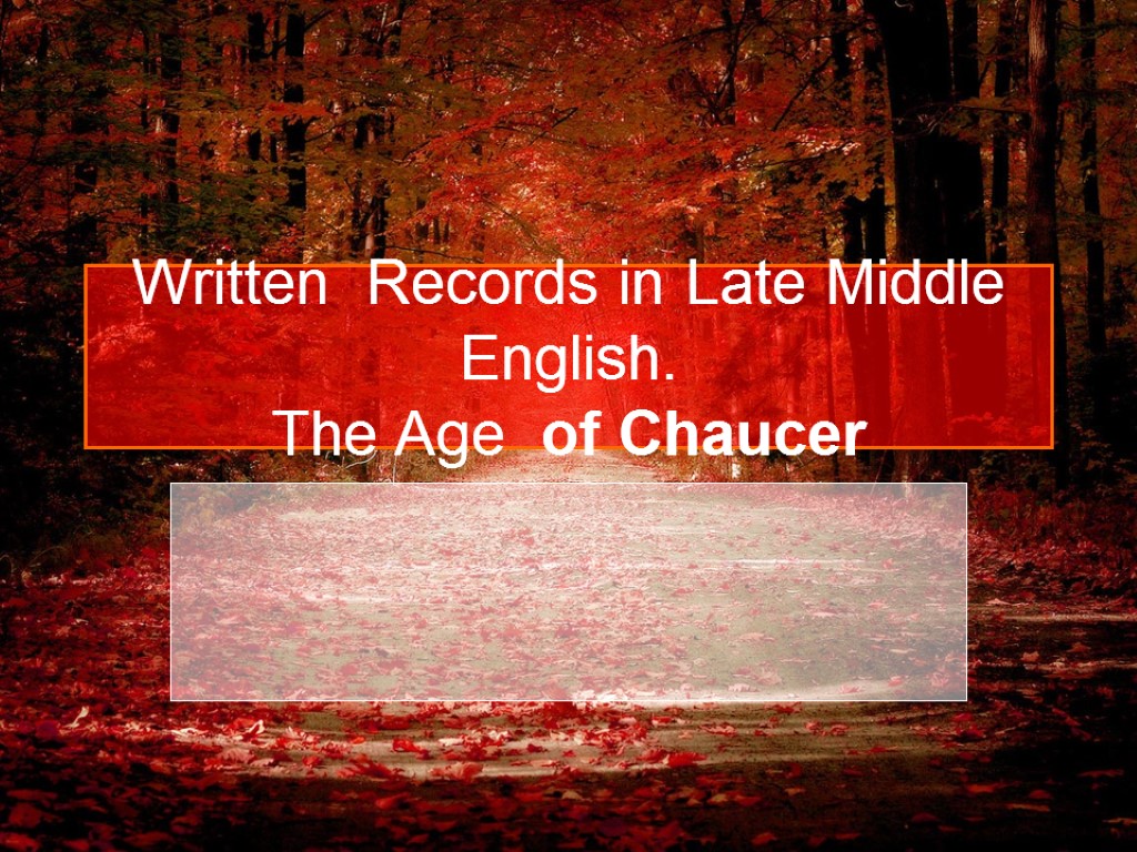 Written Records in Late Middle English. The Age of Chaucer